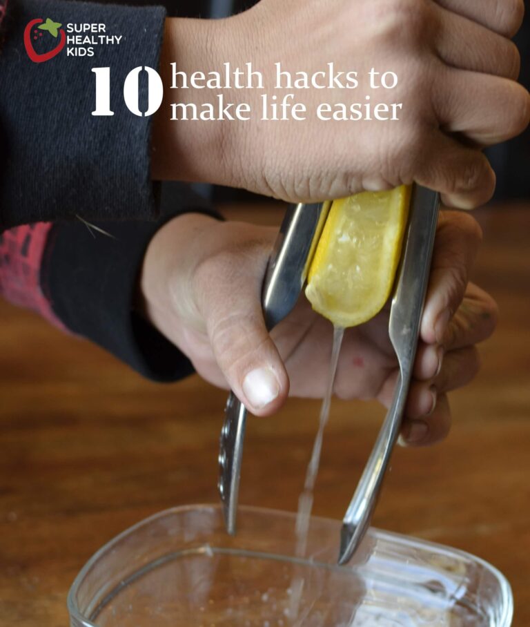 10 Healthy Hacks to Simplify Your Life - Super Healthy Kids
