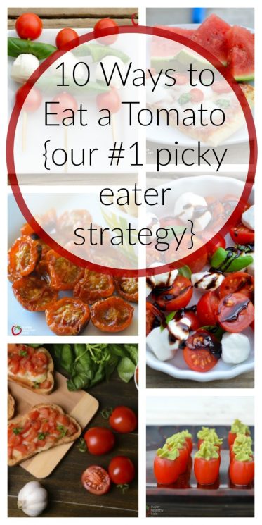 10 Ways to Eat a Tomato {our #1 picky eater strategy}