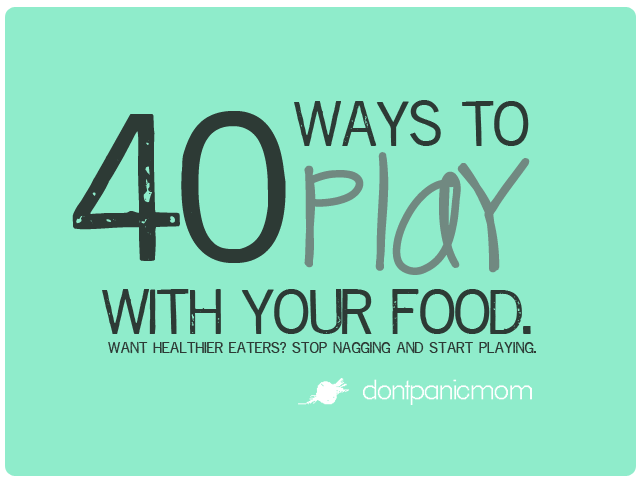 40 Ways to Play with your Food!