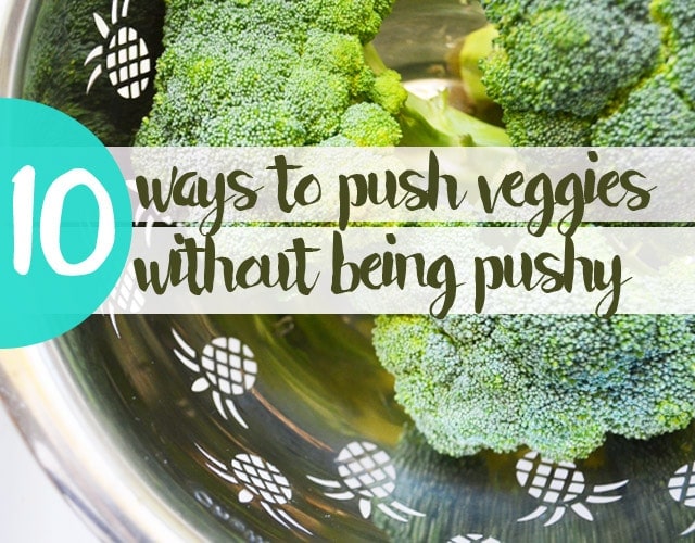 Push Veggies without Being Pushy - FUN TIPS!