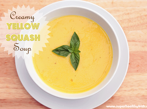 Creamy Yellow Squash Soup Recipe Super Healthy Kids
